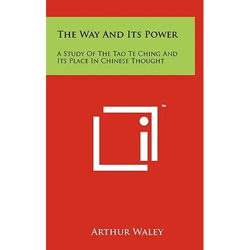 The Way And Its Power: A Study Of The Tao Te Ching And Its Place In Chinese Thought