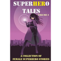 SuperHERo Tales: A Collection of Female Superhero Stories
