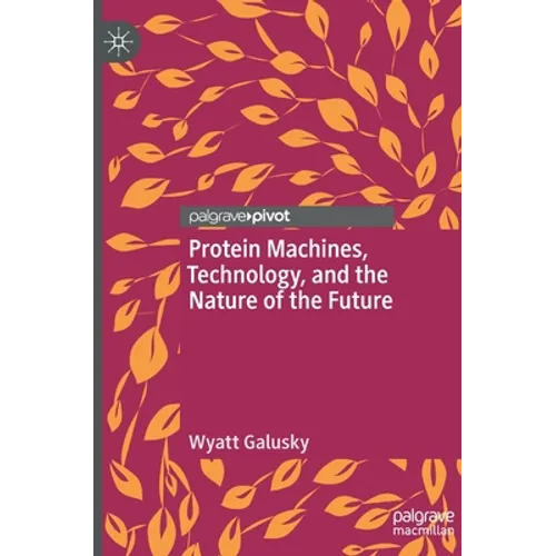 Protein Machines, Technology, and the Nature of the Future