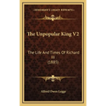 The Unpopular King V2: The Life And Times Of Richard III (1885)