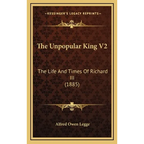 The Unpopular King V2: The Life And Times Of Richard III (1885)