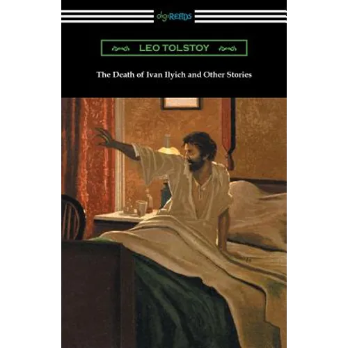 The Death of Ivan Ilyich and Other Stories