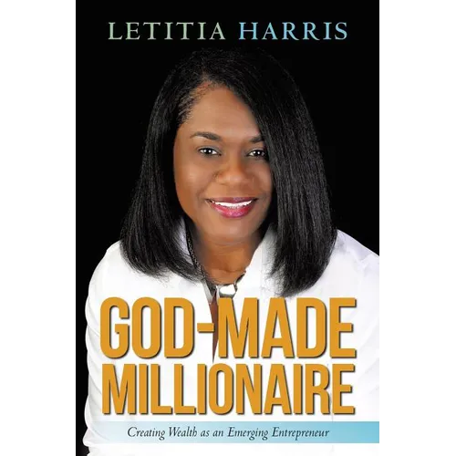 God-Made Millionaire: Creating Wealth as an Emerging Entrepreneur