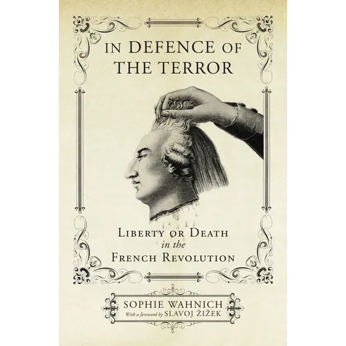 In Defence of the Terror: Liberty or Death in the French Revolution