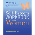 The Self Esteem Workbook for Women: 5 Steps to Gaining Confidence and Inner Strength