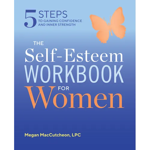 The Self Esteem Workbook for Women: 5 Steps to Gaining Confidence and Inner Strength