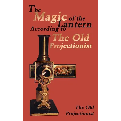 The Magic of the Lantern According to the Old Projectionist