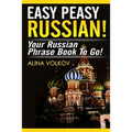 Easy Peasy Russian! Your Russian Phrase Book To Go!