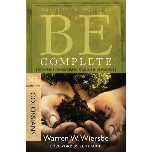 Be Complete (Colossians): Become the Whole Person God Intends You to Be