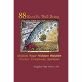 88 Keys To Well-Being: Unlock Your Hidden Wealth - Mental, Emotional, Spiritual