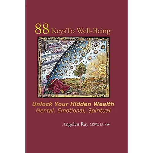 88 Keys To Well-Being: Unlock Your Hidden Wealth - Mental, Emotional, Spiritual