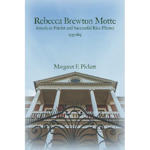 Rebecca Brewton Motte: American Patriot and Successful Rice Planter