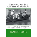 Keeping an Eye on the Albanians: Selected Writings in the Field of Albanian Studies
