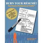 Burn Your Résumé! You Need a Professional Profile(TM): Winning the Inner and Outer Game of Finding Work or New Business - Paperback
