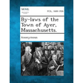 By-Laws of the Town of Ayer, Massachusetts.