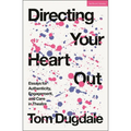 Directing Your Heart Out: Essays for Authenticity, Engagement, and Care in Theatre