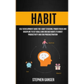Habit: Self Development Guide For Habit Stacking, Power Focus And Discipline To Set Goals And End Bad Habits To Boost Productivity And End Procrastina