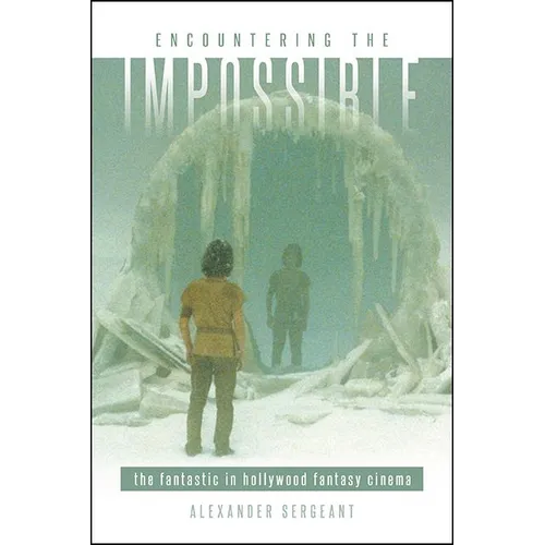 Encountering the Impossible: The Fantastic in Hollywood Fantasy Cinema
