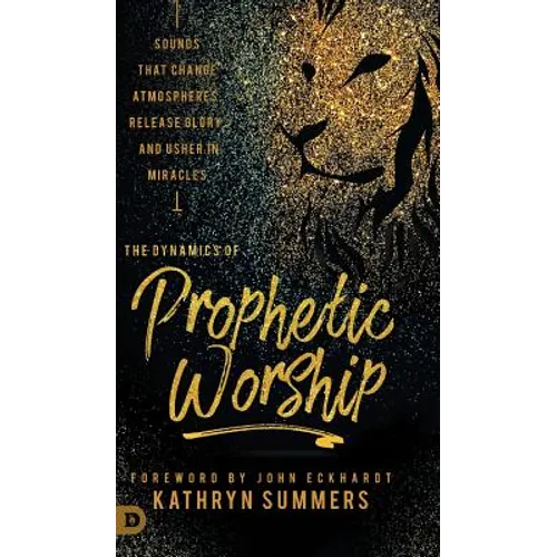 The Dynamics of Prophetic Worship: Sounds that Change Atmospheres, Release Glory, and Usher in MIracles