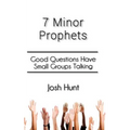 7 Minor Prophets: Good Questions Have Small Groups Talking