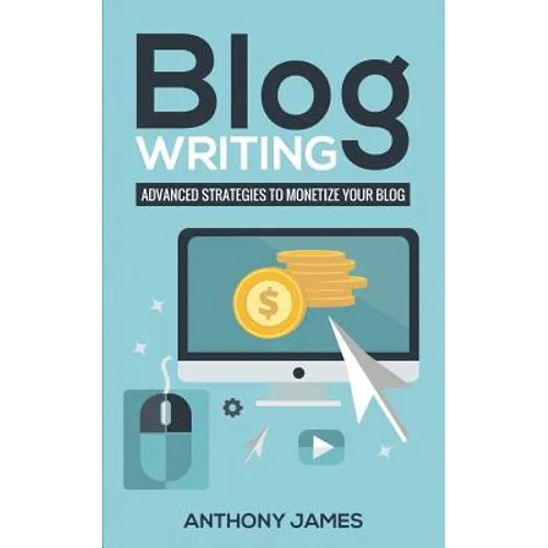 Blog Writing: Advanced Strategies to Monetize Your Blog