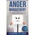Anger Management: Simple Hacks to Control Your Anger and Manage Your Temper. Improve Your Overall Mood, Relationships and Quality of Life!