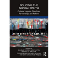 Policing the Global South: Colonial Legacies, Pluralities, Partnerships, and Reform