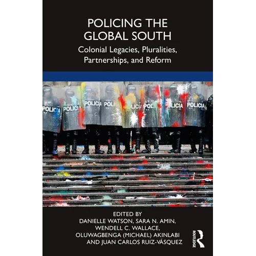 Policing the Global South: Colonial Legacies, Pluralities, Partnerships, and Reform