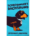 Schrodinger's Dachshund: A Novel of Espionage, Astounding Science, and Wiener Dogs