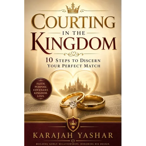 Courting in the Kingdom: 10 Steps to Discern Your Perfect Match