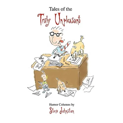 Tales of the Truly Unpleasant: Humor columns by: