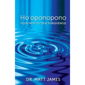 Ho'oponopono: Your Path to True Forgiveness