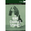 The King Charles Spaniel - A Complete Anthology of the Dog