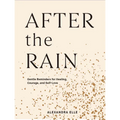 After the Rain: Gentle Reminders for Healing, Courage, and Self-Love