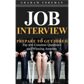 Job Interview: Prepare to Get Hired: Top 100 Common Questions and Winning Answers