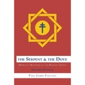 The Serpent and the Dove: : Messianic Mysteries of the Mormon Temple
