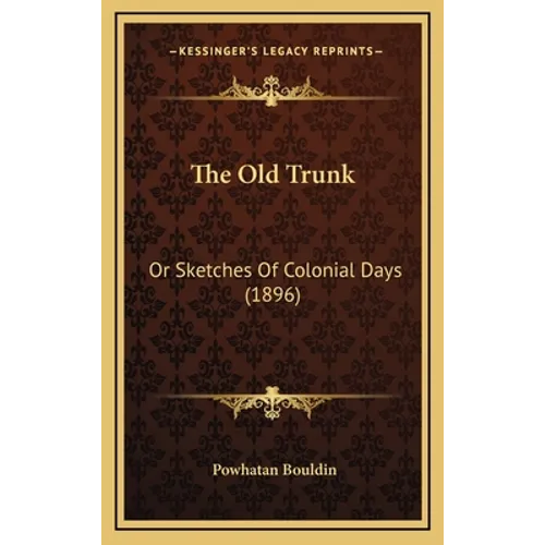 The Old Trunk: Or Sketches Of Colonial Days (1896)
