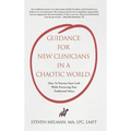 Guidance For New Clinicians In A Chaotic World: How To Practice Your Craft While Preserving Your Traditional Values