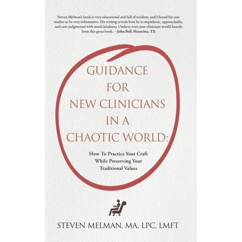 Guidance For New Clinicians In A Chaotic World: How To Practice Your Craft While Preserving Your Traditional Values