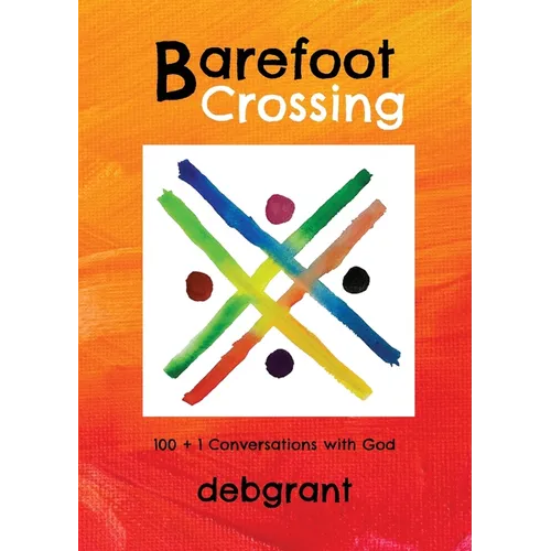 Barefoot Crossing: 100+1 Conversations with God