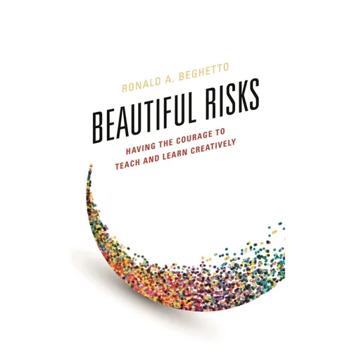 Beautiful Risks: Having the Courage to Teach and Learn Creatively