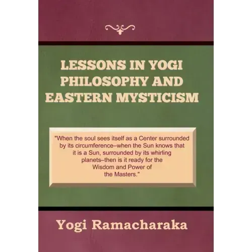 Lessons in Yogi Philosophy and Eastern Mysticism
