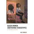 Black Women Shattering Stereotypes: A Streaming Revolution