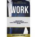 Work: Curse or blessing? The deception of the system. Learning to move from a job, through a career to your work