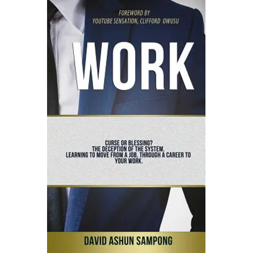 Work: Curse or blessing? The deception of the system. Learning to move from a job, through a career to your work