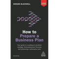How to Prepare a Business Plan: Your Guide to Creating an Excellent Strategy, Forecasting Your Finances and Producing a Persuasive Plan