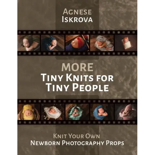 More Tiny Knits for Tiny People: Knit Your Own Newborn Photography Props