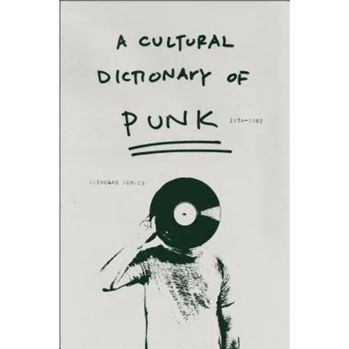 A Cultural Dictionary of Punk: 1974-1982