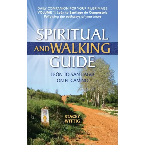 Spiritual and Walking Guide: Leon to Santiago on El Camino