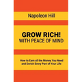 Grow Rich!: With Peace of Mind - How to Earn all the Money You Need and Enrich Every Part of Your Life